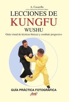 Hardcover Lecciones de Kung Fu Wushu: Guía visual de técnicas básicas y combate progresivo [Spanish] Book