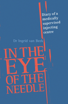 Paperback In the Eye of the Needle: Diary of a Medically Supervised Injecting Centre Book