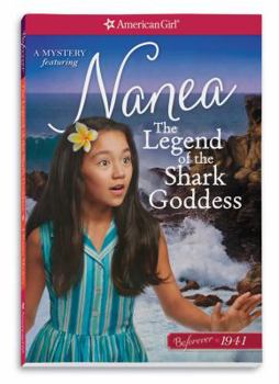 The Legend of the Shark Goddess: A Nanea Mystery - Book  of the American Girl: Nanea