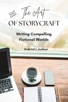 Paperback The Art of Storycraft: Writing Compelling Fictional Worlds (Including 31 Fresh Fiction Prompts) Book