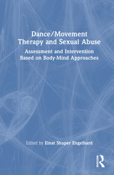 Hardcover Dance/Movement Therapy and Sexual Abuse: Assessment and Intervention Based on Body-Mind Approaches Book