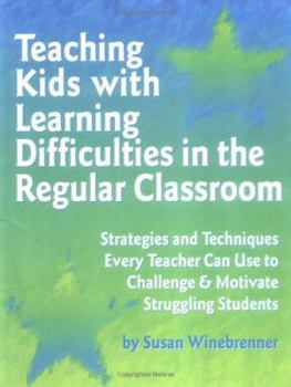 Paperback Teaching Kids with Learning Difficulties in the Regular Classroom: Strategies and Techniques Every Teacher Can Use to Challenge and Motivate Strugglin Book