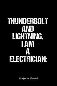 Paperback Handyman Journal: Dot Grid Journal -Thunderbolt And Lightning. I Am A Electrician: - Black Lined Diary, Planner, Gratitude, Writing, Tra Book