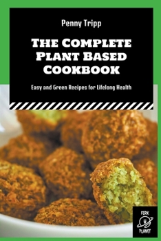 Paperback The Complete Plant Based Cookbook: Easy and Green Recipes for Lifelong Health Book