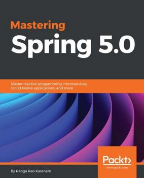Paperback Mastering Spring 5.0: Master reactive programming, microservices, Cloud Native applications, and more Book