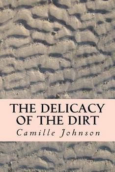 Paperback The Delicacy of the Dirt Book