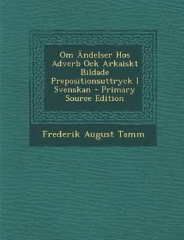 Paperback Om Andelser Hos Adverb Ock Arkaiskt Bildade Prepositionsuttryck I Svenskan - Primary Source Edition [Swedish] Book