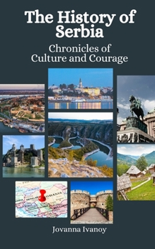 Paperback The History of Serbia: Chronicles of Culture and Courage Book