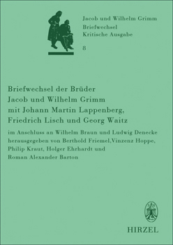Briefwechsel Der Bruder Jacob Und Wilhelm Grimm Mit Johann Martin Lappenberg, Friedrich Lisch Und Georg Waitz: Im Anschluss an Wilhelm Braun Und Ludwi