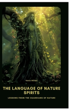 The Language of Nature Spirits: Lessons from the Guardians of Nature