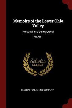 Paperback Memoirs of the Lower Ohio Valley: Personal and Genealogical; Volume 1 Book