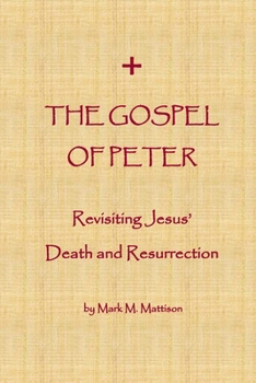 Paperback The Gospel of Peter: Revisiting Jesus' Death and Resurrection Book