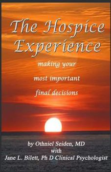 Paperback The Hospice Experience: Making Your Most Important Final Decisions Book