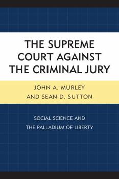 Paperback The Supreme Court against the Criminal Jury: Social Science and the Palladium of Liberty Book