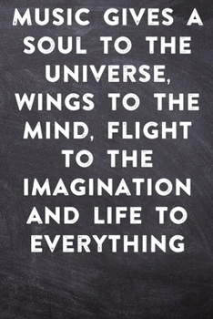 Music gives a soul to the universe, wings to the mind, flight to the imagination and life to everything: Lined Notebook / Journal Gift, 100 Pages, ... Journal, Notebook, Diary, Composition Book