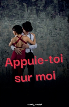 Appuie-toi sur moi (French Edition)