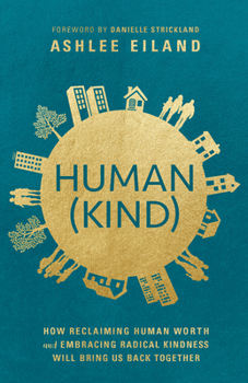 Paperback Human(Kind): How Reclaiming Human Worth and Embracing Radical Kindness Will Bring Us Back Together Book