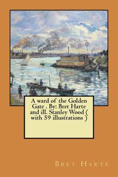 A ward of the Golden Gate . By: Bret Harte and ill. Stanley Wood