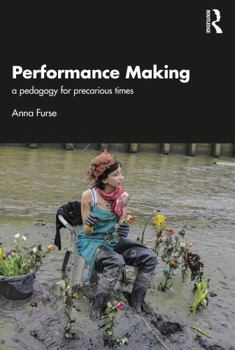 Paperback Performance Making: A Pedagogy for Precarious Times Book
