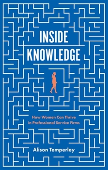 Paperback Inside Knowledge: How Women Can Thrive in Professional Service Firms Book
