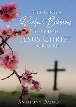 Paperback Becoming a Perfect Blossom Through Jesus Christ our Lord Book