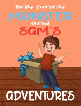 Tiny Funny Monster and Sam's adventures: Books for kids: Children's books by age 5-8, Bedtime stories, Picture Books, Preschool Books, Baby books, Kids books, books about friendship