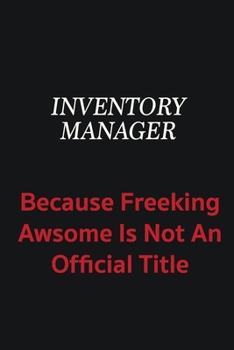 Paperback Inventory Manager because freeking awsome is not an official title: Writing careers journals and notebook. A way towards enhancement Book