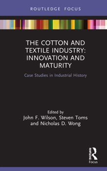Hardcover The Cotton and Textile Industry: Innovation and Maturity: Case Studies in Industrial History Book
