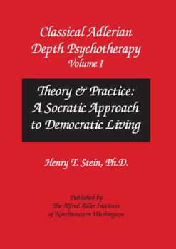 Paperback Classical Adlerian Depth Psychotherapy, Volume I - Theory and Practice: A Socratic Approach to Democratic Living Book