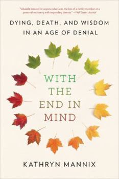 Paperback With the End in Mind: Dying, Death, and Wisdom in an Age of Denial Book