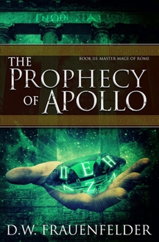 The Prophecy of Apollo: Book III of the Master Mage of Rome Series - Book #3 of the Master Mage of Rome