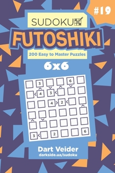Paperback Sudoku Futoshiki - 200 Easy to Master Puzzles 6x6 (Volume 19) Book