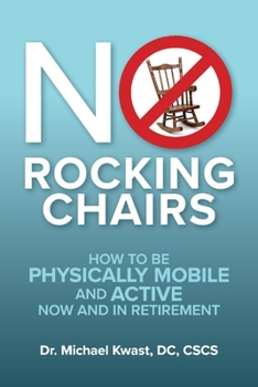 Paperback No Rocking Chairs: How to Be Physically Mobile and Active Now and in Retirement Book