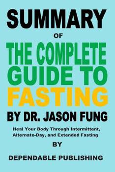 Paperback Summary of The Complete Guide to Fasting By Dr. Jason Fung: Heal Your Body Through Intermittent, Alternate-Day, and Extended Fasting Book