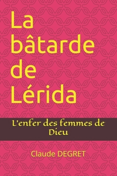 Paperback La bâtarde de Lérida: L'enfer des femmes de Dieu [French] Book