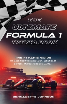 Paperback The Ultimate Formula 1 Trivia Book: The F1 Fan's Guide to Must-Know Terminology, Legendary Drivers, Famous Circuits, and More (Including Facts on Lewi Book