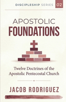 Paperback Apostolic Foundations: Twelve Doctrines of the Apostolic Pentecostal Church Book