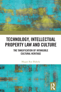 Technology, Intellectual Property Law and Culture: The Tangification of Cultural Heritage