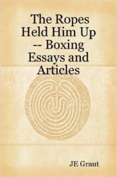 Paperback The Ropes Held Him Up -- Boxing Essays and Articles Book