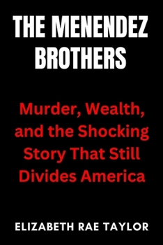 Paperback The Menendez Brothers: Murder, Wealth, and the Shocking Story That Still Divides America Book