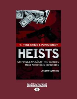 True Crime and Punishment: Heists: Gripping Exposes of the World's Most Notorious Robberies