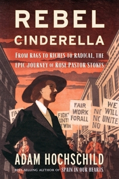 Hardcover Rebel Cinderella: From Rags to Riches to Radical, the Epic Journey of Rose Pastor Stokes Book