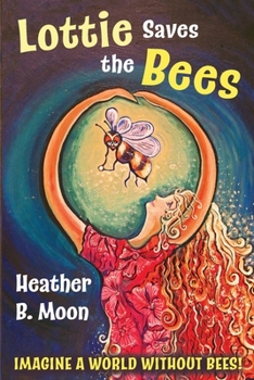 Paperback Lottie Saves the Bees: Imagine a world without bees! Book