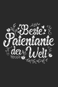 Beste Patentante Der Welt: Schönes Cooles Beste Patentante Der Welt Notizbuch | Planer | Tagebuch - DIN A5 - 120 Blanko Seiten - Lustiges Tolles ... Patentanten, Patinnen (German Edition)