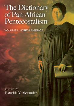 Hardcover The Dictionary of Pan-African Pentecostalism, Volume One: North America Book