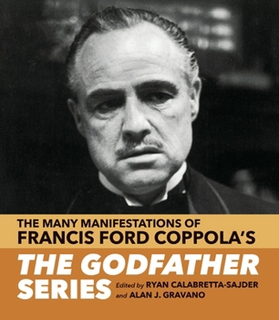 The Many Manifestations of Francis Ford Coppola's The Godfather Series (The Year's Work: Studies in Fan Culture and Cultural Theory)