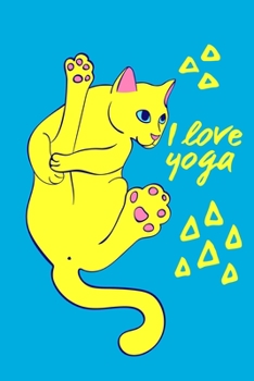 I Love Yoga: Cat Yoga Journal/Yoga Gifts For Women: Cat Lined Yoga Quote Notebook/Diary/Journal; Cute Gifts For Cat Yoga Lovers