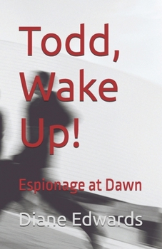 Paperback Todd, Wake Up!: Espionage at Dawn Book