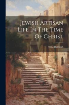 Paperback Jewish Artisan Life In The Time Of Christ Book