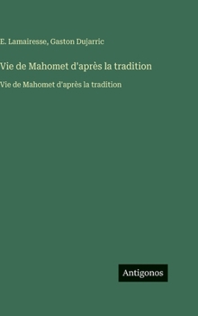 Hardcover Vie de Mahomet d'après la tradition: Vie de Mahomet d'après la tradition [French] Book